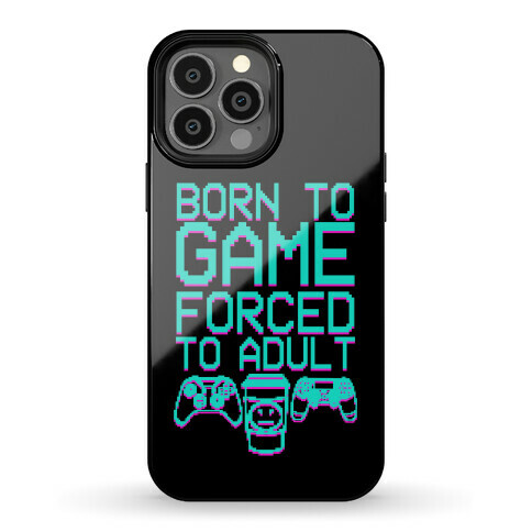 Born To Game, Forced to Adult Phone Case
