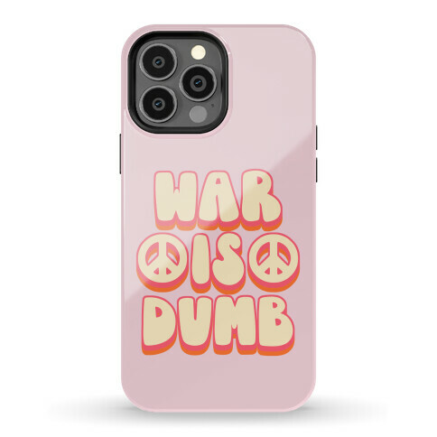 War Is Dumb Phone Case