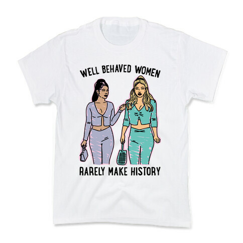 Well Behaved Women Rarely Make History Parody Kids T-Shirt