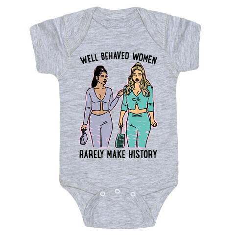 Well Behaved Women Rarely Make History Parody Baby One-Piece