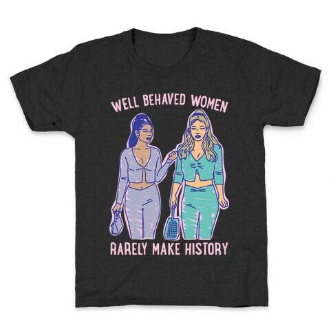 Well Behaved Women Rarely Make History Parody Kids T-Shirt