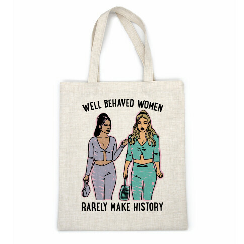 Well Behaved Women Rarely Make History Parody Casual Tote