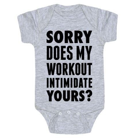 Sorry Does My Workout Intimidate Yours? Baby One-Piece