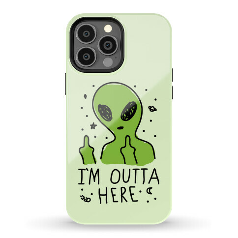I'm Outta Here Alien Phone Case
