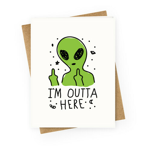 I'm Outta Here Alien Greeting Card