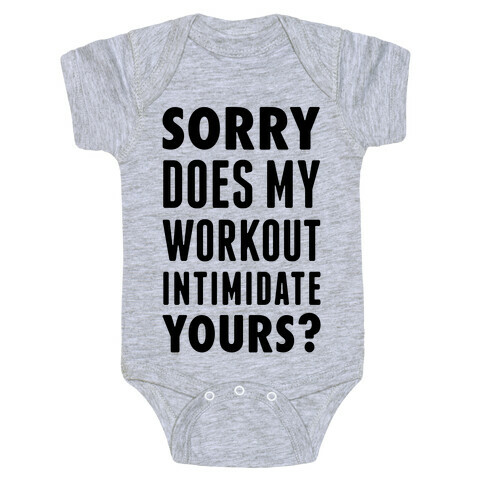 Sorry Does My Workout Intimidate Yours? Baby One-Piece