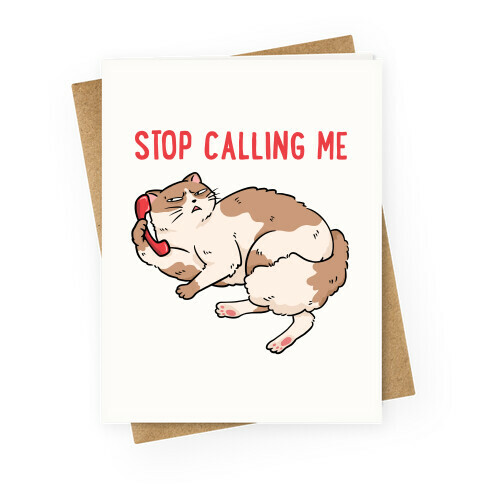 Stop (Cat) Calling Me Greeting Card