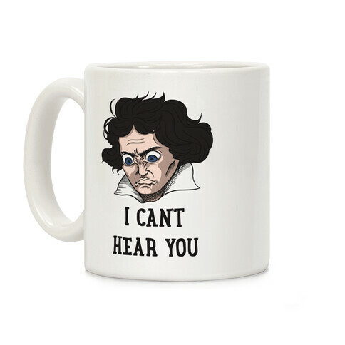 I Can't Hear You Beethoven Parody Coffee Mug