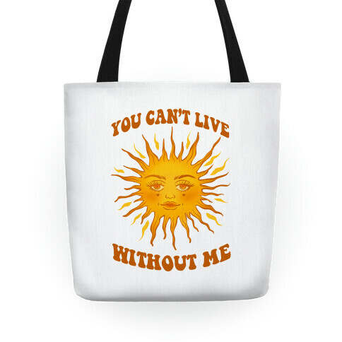 You Can't Live Without Me Tote