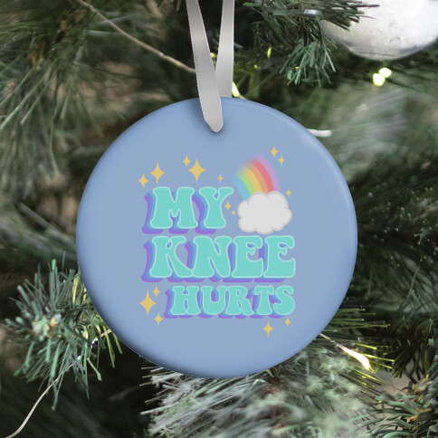 My Knee Hurts Ornament