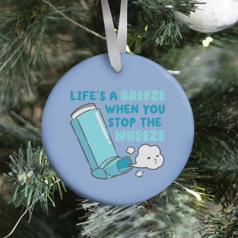 Life's A Breeze When You Stop The Wheeze Ornament