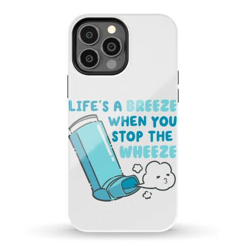 Life's A Breeze When You Stop The Wheeze Phone Case