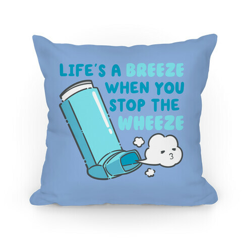 Life's A Breeze When You Stop The Wheeze Pillow