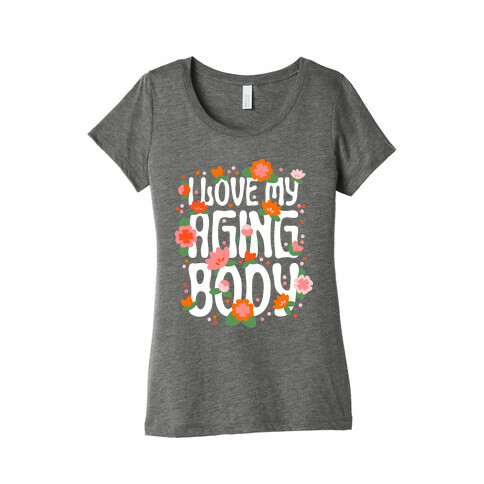 I Love My Aging Body Womens T-Shirt