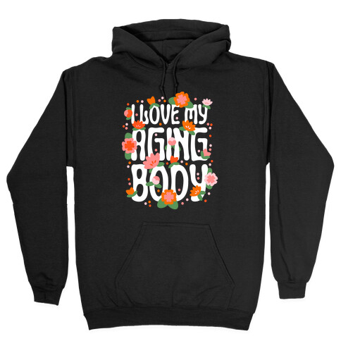 I Love My Aging Body Hooded Sweatshirt