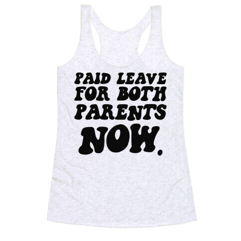 Paid Leave For Both Parents NOW Racerback Tank Top