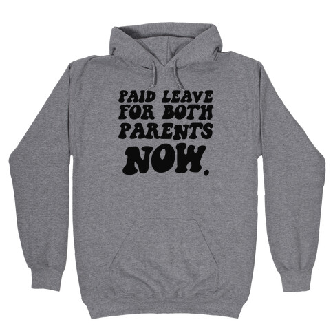 Paid Leave For Both Parents NOW Hooded Sweatshirt
