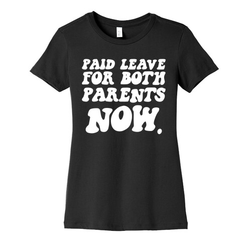 Paid Leave For Both Parents NOW Womens T-Shirt
