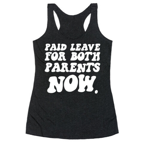 Paid Leave For Both Parents NOW Racerback Tank Top