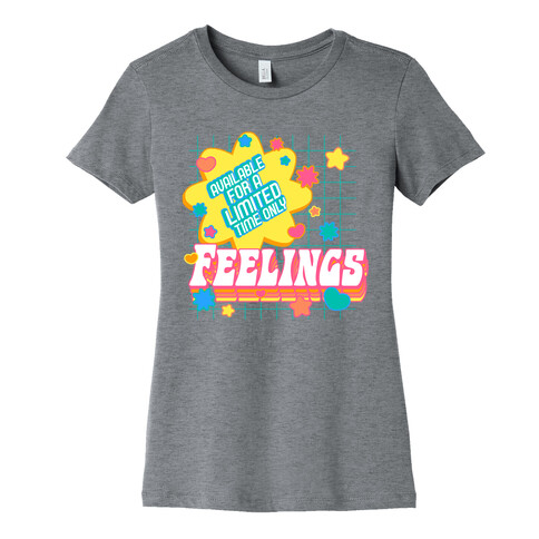 Available For a Limited Time Only Feelings Womens T-Shirt
