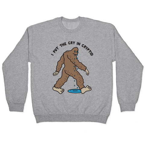 I Put The Cry In Cryptid Bigfoot Pullover