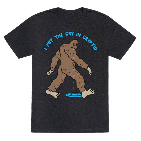 I Put The Cry In Cryptid Bigfoot T-Shirt