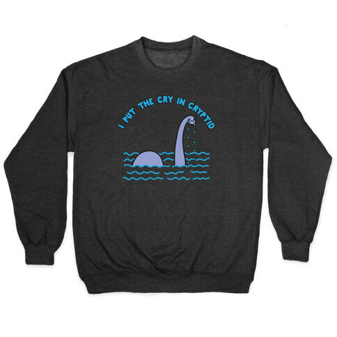 I Put The Cry In Cryptid Nessie Pullover