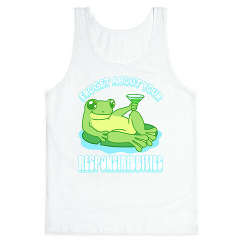 Froget About Your Responsiribbities Tank Top