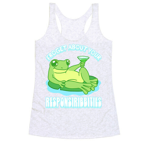 Froget About Your Responsiribbities Racerback Tank Top