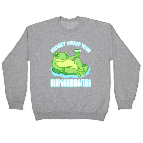 Froget About Your Responsiribbities Pullover