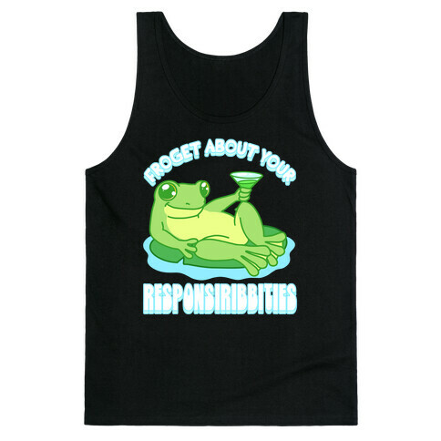 Froget About Your Responsiribbities Tank Top