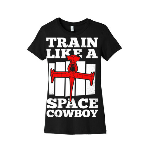 Train Like a Space Cowboy Womens T-Shirt