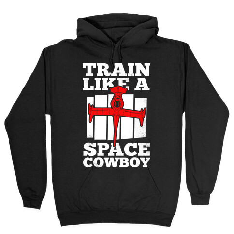 Train Like a Space Cowboy Hooded Sweatshirt