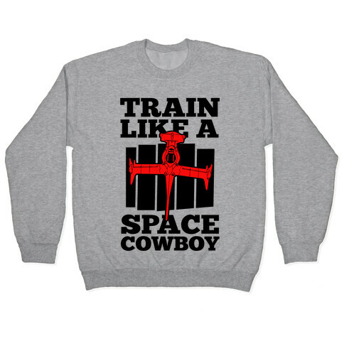 Train Like a Space Cowboy Pullover