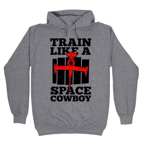 Train Like a Space Cowboy Hooded Sweatshirt