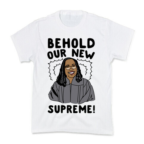 Behold Our New Supreme Ketanji Brown Jackson Kids T-Shirt