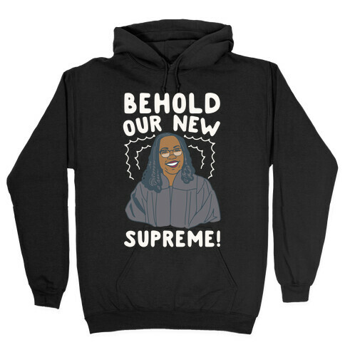 Behold Our New Supreme Ketanji Brown Jackson Hooded Sweatshirt