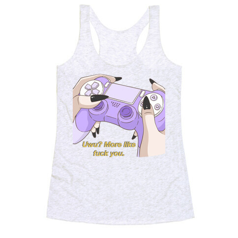 Uwu? More Like F*** You. Racerback Tank Top