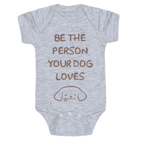 Be The Person Your Dog Loves Baby One-Piece