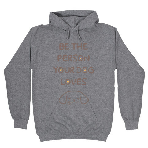 Be The Person Your Dog Loves Hooded Sweatshirt