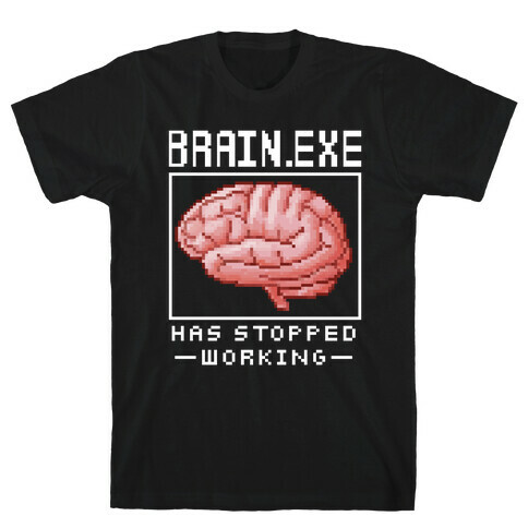 Brain.exe Has Stopped Working T-Shirt