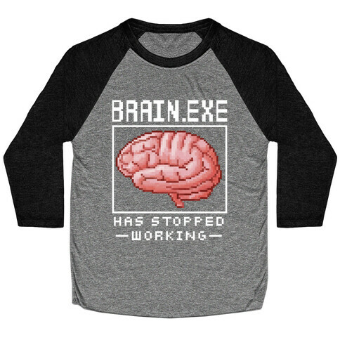 Brain.exe Has Stopped Working Baseball Tee