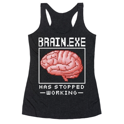 Brain.exe Has Stopped Working Racerback Tank Top