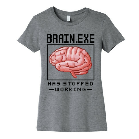 Brain.exe Has Stopped Working Womens T-Shirt