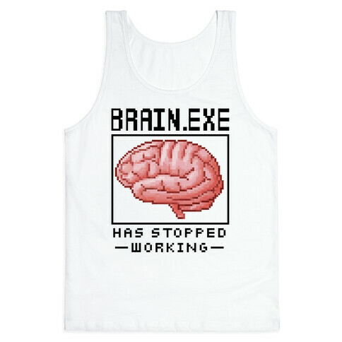 Brain.exe Has Stopped Working Tank Top