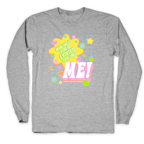 Available For a Limited Time Only Me Long Sleeve T-Shirt