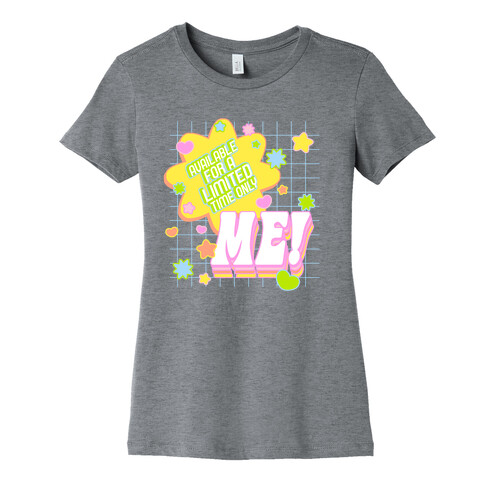 Available For a Limited Time Only Me Womens T-Shirt