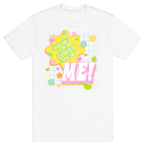 Available For a Limited Time Only Me T-Shirt