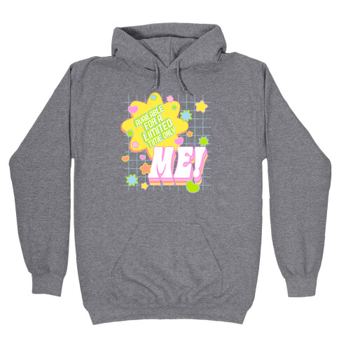 Available For a Limited Time Only Me Hooded Sweatshirt