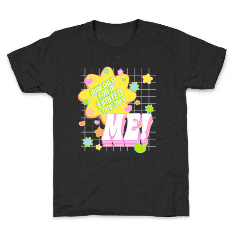 Available For a Limited Time Only Me Kids T-Shirt